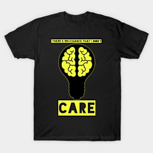 There's 99% chance that I don't CARE. T-Shirt